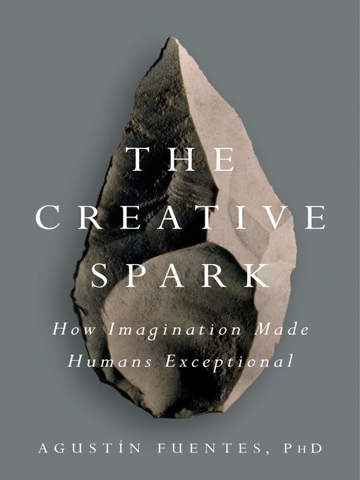 Title details for The Creative Spark by Agustín Fuentes - Available